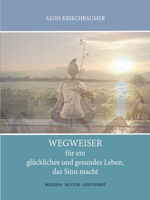 cover image of Wegweiser für ein glückliches und gesundes Leben, das Sinn gibt